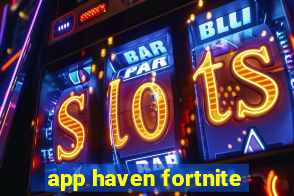 app haven fortnite